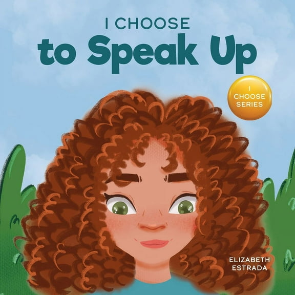 Teacher and Therapist Toolbox: I Choose I Choose to Speak Up: A Colorful Picture Book About Bullying, Discrimination, or Harassment, Book 6, (Paperback)