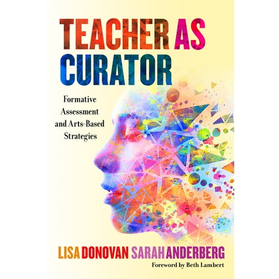 Teacher as Curator: Formative Assessment and Arts-Based Strategies, (Paperback)