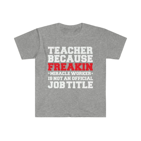 Teacher because Miracle Worker not a job title Unisex T-shirt S-3XL