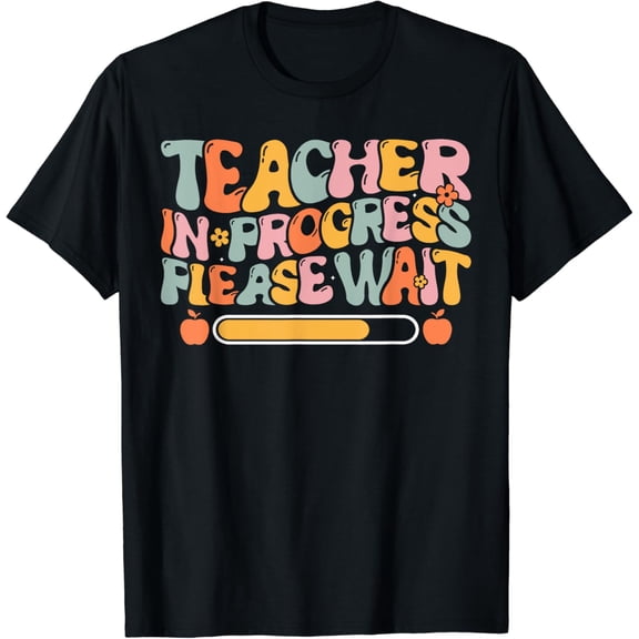 Teacher in Progress Please Wait Future Teacher Educator T-Shirt