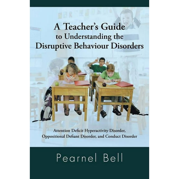 A Teacher's Guide to Understanding the Disruptive Behaviour Disorders: Attention Deficit Hyperactivity Disorder, Opposit, (Paperback)