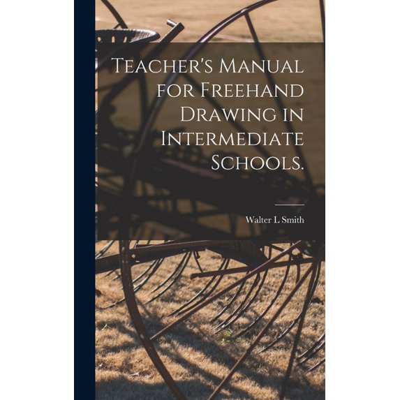 Teacher's Manual for Freehand Drawing in Intermediate Schools. (Hardcover)