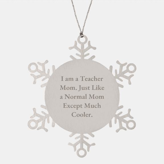 Teacher's Snowflake Ornament, a Humorous Gift Idea for Christmas, I Am A Teacher Mom Just Like A Normal Mom Except Much Cooler.