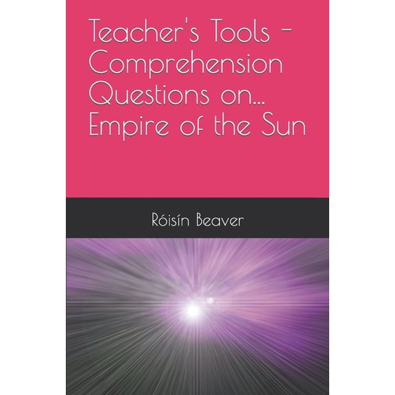 Teacher's Tools - Comprehension Questions On...: Teacher's Tools - Comprehension Questions on... Empire of the Sun (Paperback)