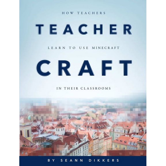 TeacherCraft: How Teachers Learn to Use MineCraft in Their Classrooms, (Paperback)