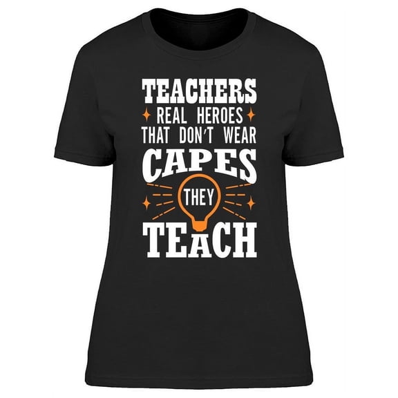 Teachers Are Real Heroes T-Shirt Women -Image by Shutterstock, Female Large