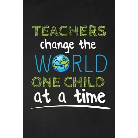 Teachers Change The World One Child At A Time: Thank you gift for teacher Great for Teacher Appreciation (Paperback)