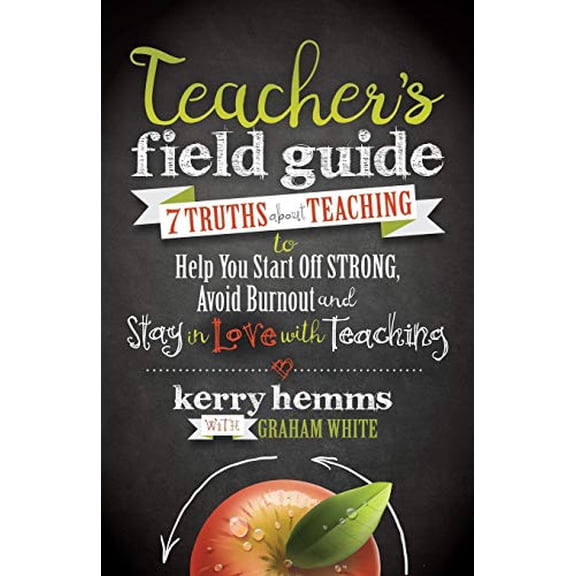Pre-Owned Teacher's Field Guide: 7 Truths about Teaching to Help You Start Off Strong, Avoid Burnout, and Stay in Love with Teaching (Paperback) 1683501845 9781683501848