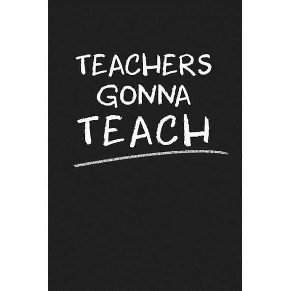 Teachers Gonna Teach : Funny Teacher Gifts (Paperback)