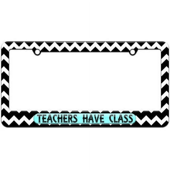 Teachers Have Class, Funny License Plate Tag Frame, Multiple Colors
