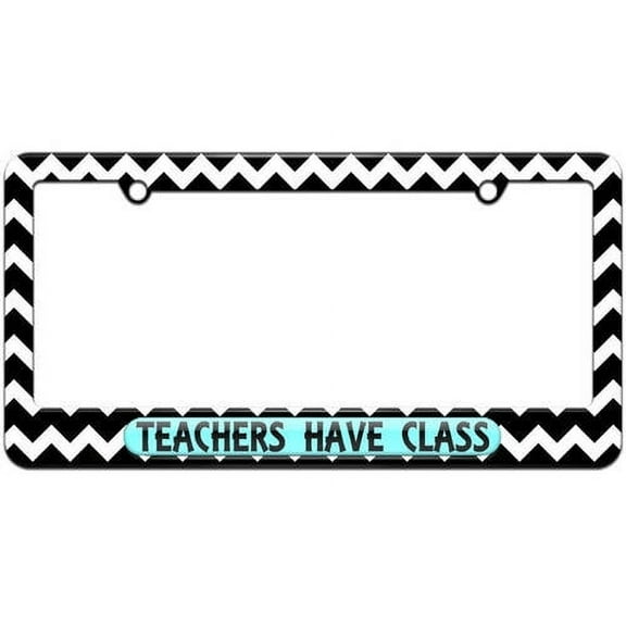 Teachers Have Class, Funny License Plate Tag Frame, Multiple Colors