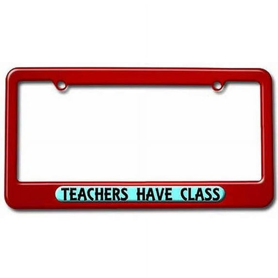 Teachers Have Class, Funny License Plate Tag Frame, Multiple Colors