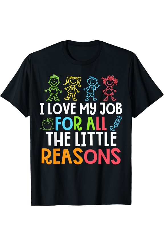 Teachers I Love My Job for All The Little Reasons Teacher Adult T-shirt