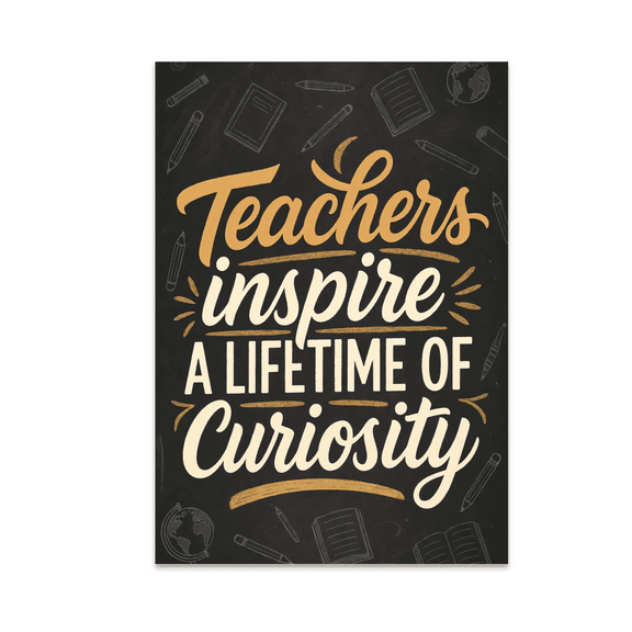 Teachers Inspire a Lifetime of Curiosity - Teacher Appreciation - 13x19 Poster Print