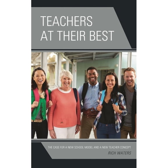 Teachers Leading Teachers at Their Best: The Case for a New School Model and a New Teacher Concept, (Hardcover)