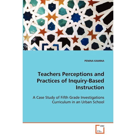 Teachers Perceptions and Practices of Inquiry-Based Instruction, (Paperback)