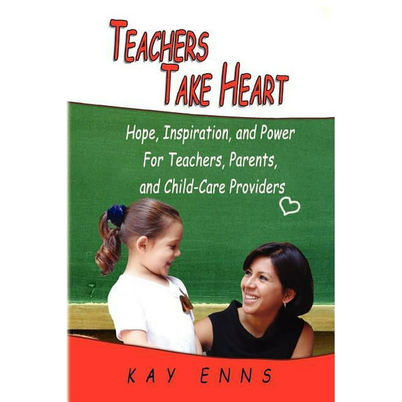 Teachers Take Heart : Hope, Inspiration, and Power for Teachers, Parents, and Child-care Providers