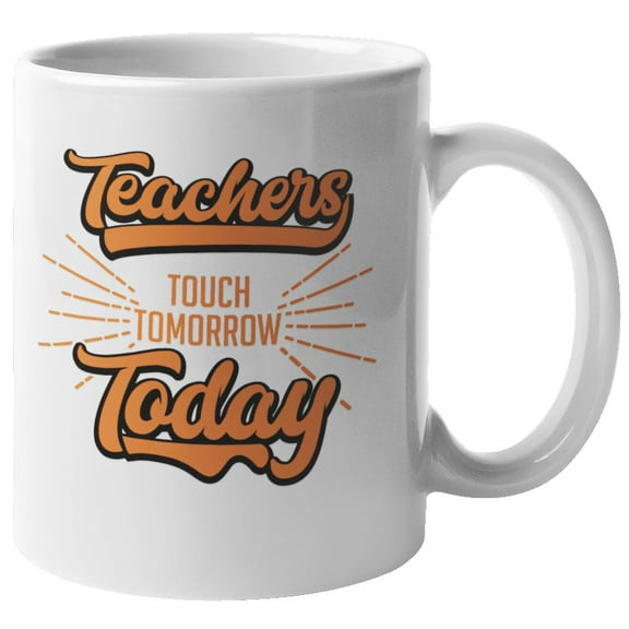 Teachers Today. Profession Coffee & Tea Mug For Best Teacher, Instructor, Professor, Educator, Adviser, Peer Mentor, Study Guide, Young Scholar, Mom, Men And Women (11oz)
