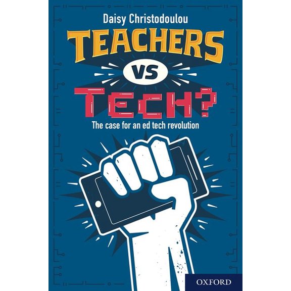 Teachers Vs Tech?: The Case for an Ed Tech Revolution, (Paperback)