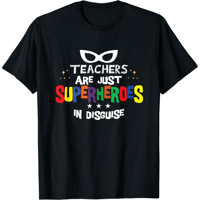 Teachers Are Just Superheroes In Disguise Funny Teacher Tees Teachers Are Just Superheroes In Disguise Funny Teacher Tees