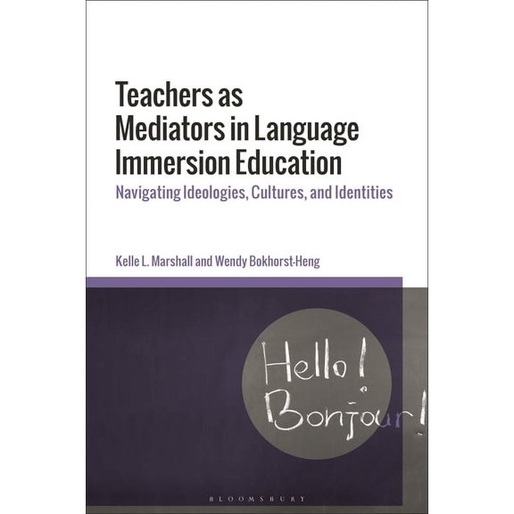 Teachers as Mediators in Language Immersion Education: Navigating Ideologies, Cultures and Identities, (Paperback)