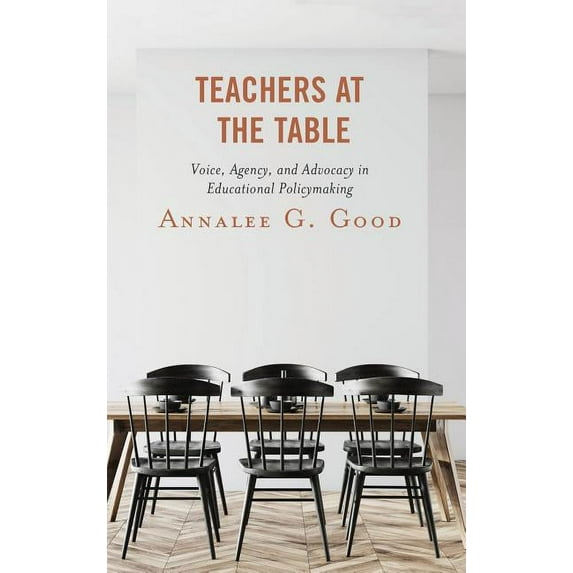 Teachers at the Table: Voice, Agency, and Advocacy in Educational Policymaking, (Hardcover)