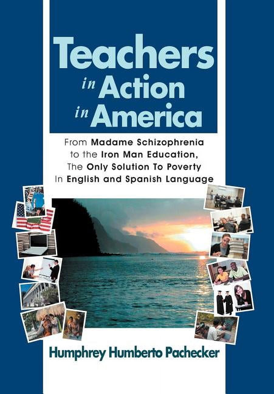 Teachers in Action in America: From Madame Schizophrenia to the Iron Man Education, the Only Solution to Poverty in Engl, (Hardcover)