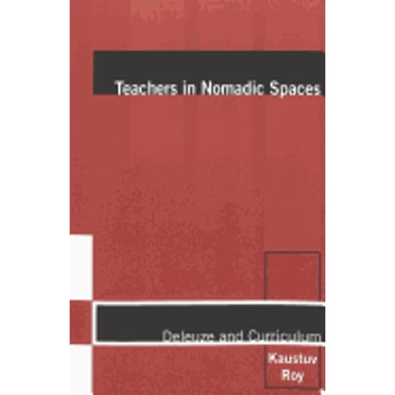 Pre-Owned Teachers in Nomadic Spaces: Deleuze and Curriculum (Paperback 9780820467375) by William F Pinar, Kaustuv Roy