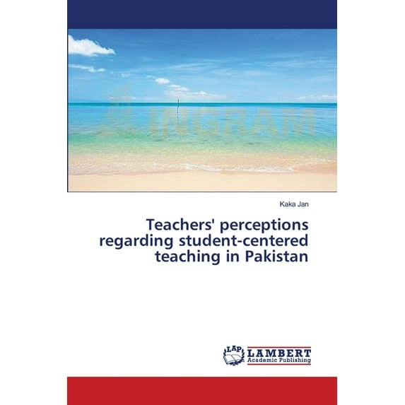Teachers' perceptions regarding student-centered teaching in Pakistan (Paperback)