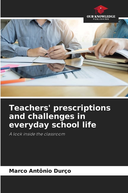 Teachers' prescriptions and challenges in everyday school life, (Paperback)