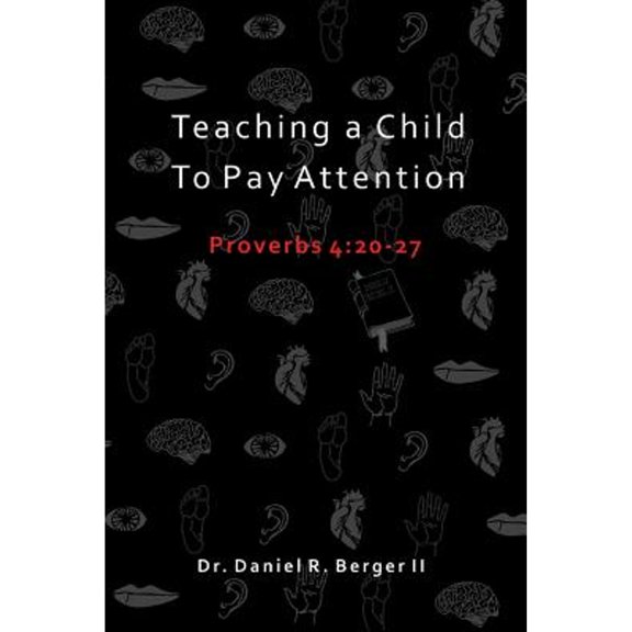 Pre-Owned Teaching A Child to Pay Attention: Proverbs 4:20-27 (Paperback) 0986411426 9780986411427