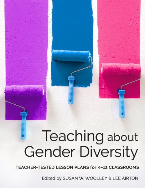 Teaching About Gender Diversity : Teacher-tested Lesson Plans for K?12 Classrooms