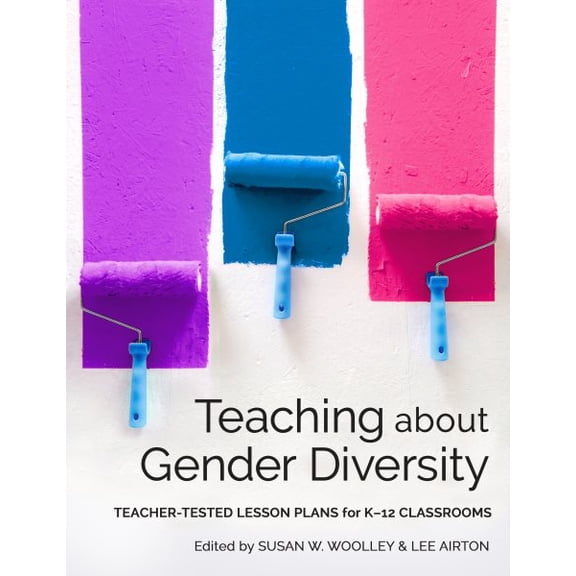 Teaching About Gender Diversity : Teacher-tested Lesson Plans for K?12 Classrooms