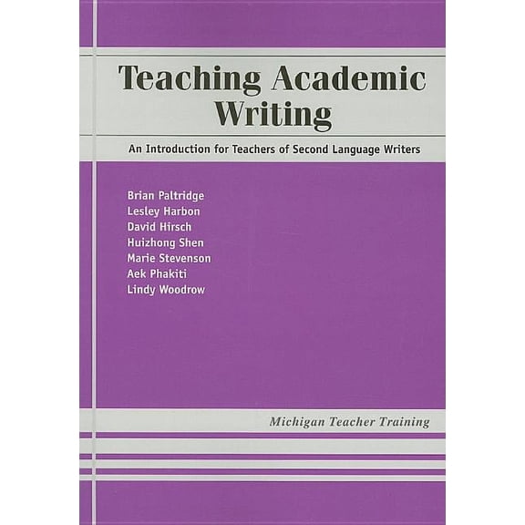 Teaching Academic Writing: An Introduction for Teachers of Second Language Writers, (Paperback)