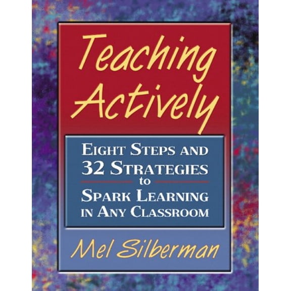 Pre-Owned Teaching Actively : Eight Steps and 32 Strategies to Spark Learning in Any Classroom (Paperback) 9780205455379