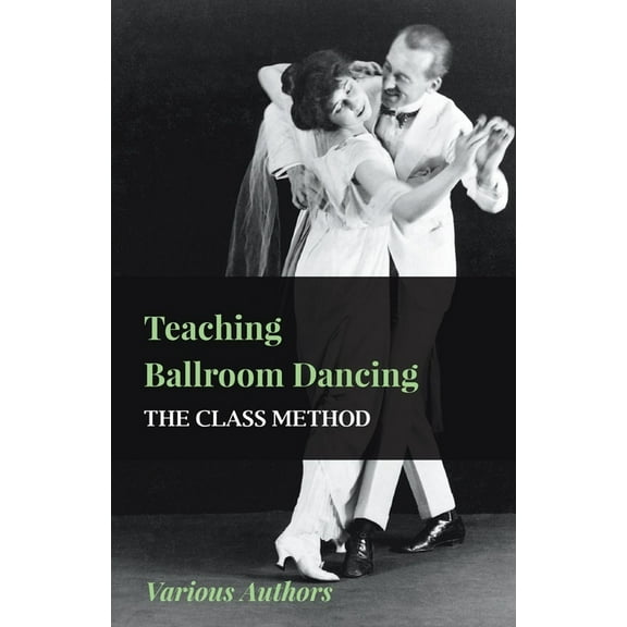 Teaching Ballroom Dancing - The Class Method, (Hardcover)