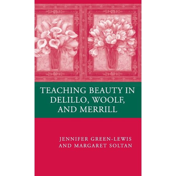Teaching Beauty in DeLillo, Woolf, and Merrill, (Hardcover)
