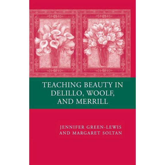 Teaching Beauty in DeLillo, Woolf, and Merrill, (Paperback)
