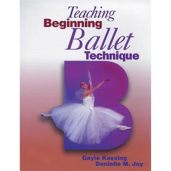 Pre-Owned Teaching Beginning Ballet Technique (Paperback) by Gayle Kassing, Danielle M Jay