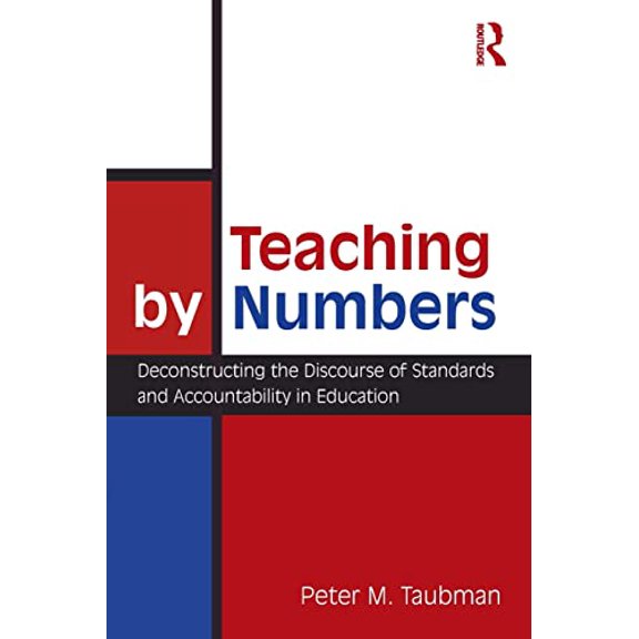 Pre-Owned Teaching By Numbers: Deconstructing the Discourse of Standards and Accountability in Education (Paperback) 0415962749 9780415962742