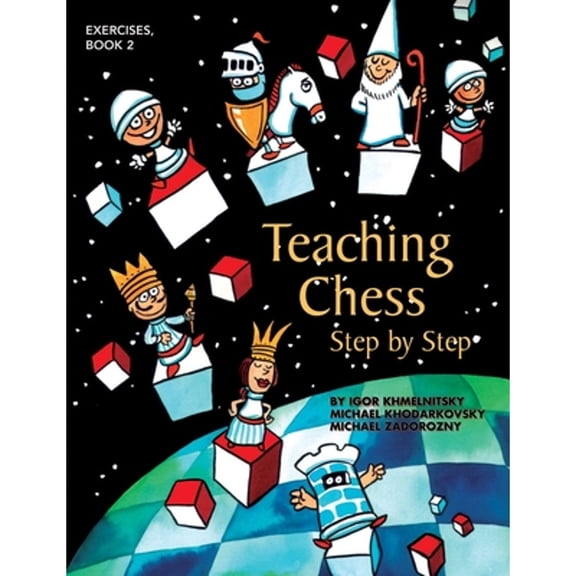 Pre-Owned Teaching Chess, Step by Step: Exercises (Paperback 9781888690712) by Igor Khmelnitsky, Michael Khodarkovsky, Michael Zadorozny