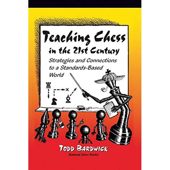 Pre-Owned Teaching Chess in the 21st Century: Strategies and Connections to a Standards-Based World (Paperback) 0976196204 9780976196204