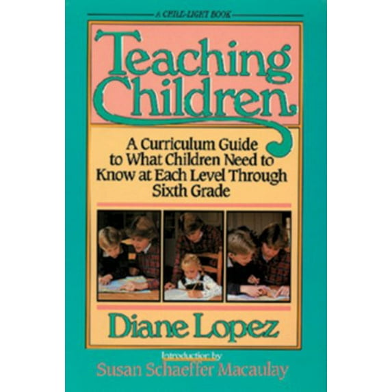 Pre-Owned Teaching Children: A Curriculum Guide to What Children Need to Know at Each Level Through Grade Six (Paperback) 0891074899 9780891074892