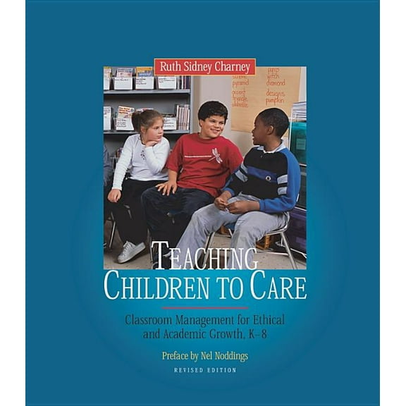 Teaching Children to Care: Classroom Management for Ethical and Academic Growth, K-8, (Paperback)