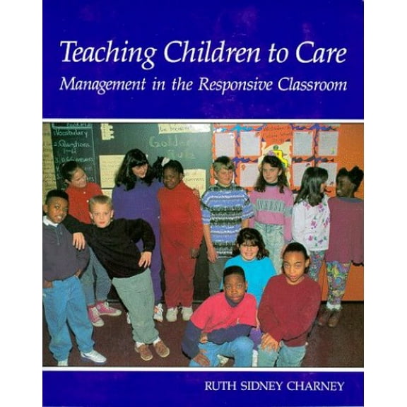Pre-Owned Teaching Children to Care: Management in the Responsive Classroom (Paperback) 0961863617 9780961863616