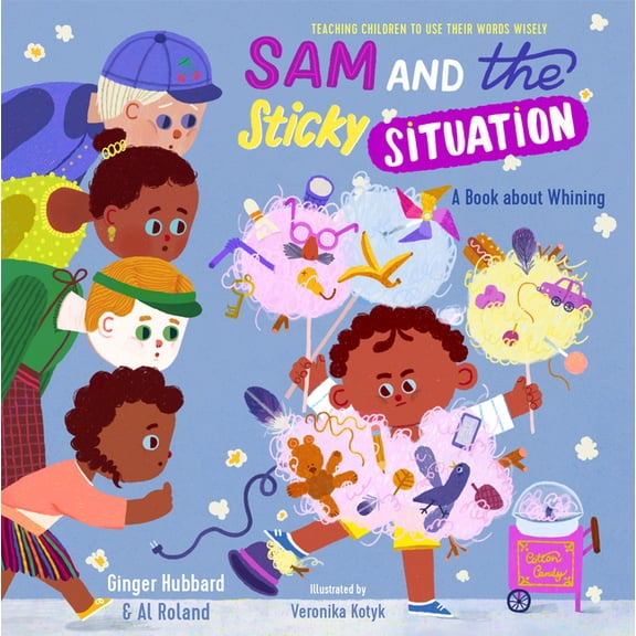 Teaching Children to Use Their Words Wis Sam and the Sticky Situation: A Book about Whining, (Hardcover)