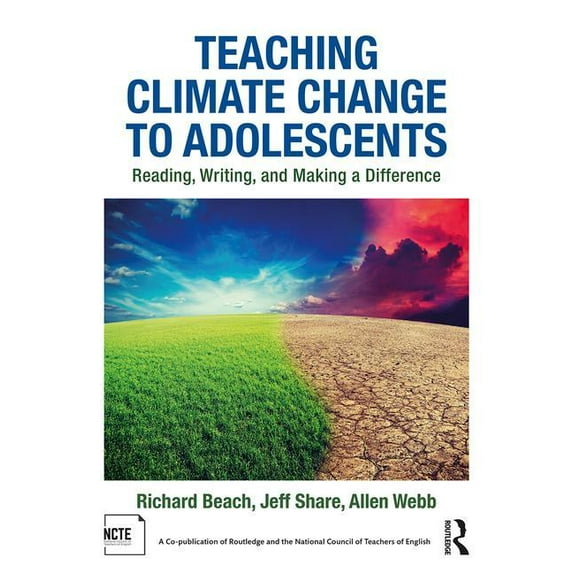 Teaching Climate Change to Adolescents: Reading, Writing, and Making a Difference, (Hardcover)