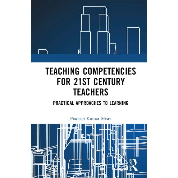 Teaching Competencies for 21st Century Teachers: Practical Approaches to Learning, (Hardcover)