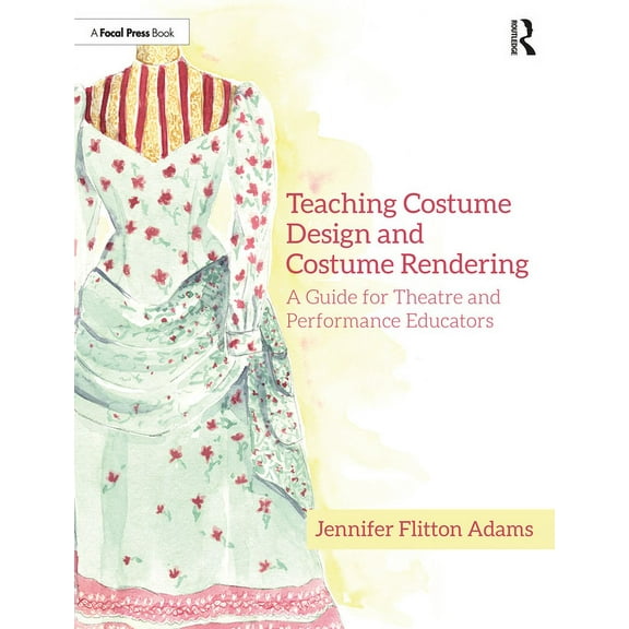 Teaching Costume Design and Costume Rendering: A Guide for Theatre and Performance Educators, (Paperback)