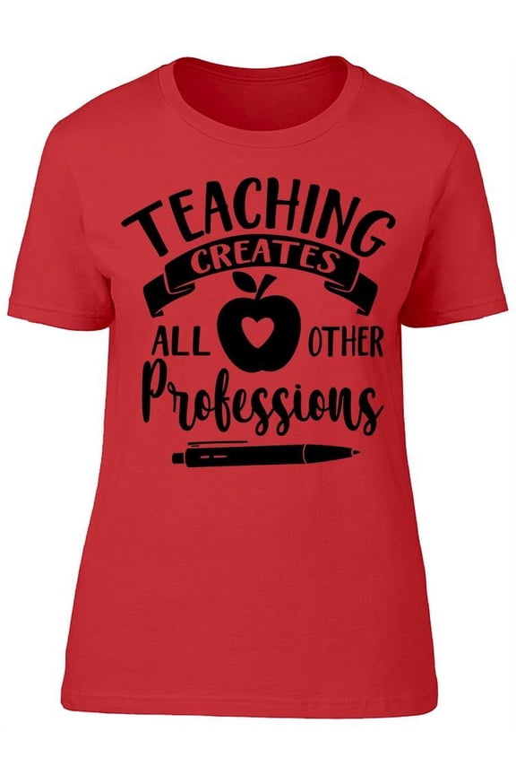 Teaching Creates T-Shirt Women -Image by Shutterstock, Female 3X-Large